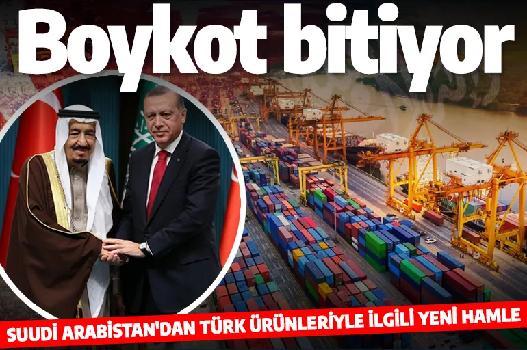 Suudi Arabistan'dan Türkiye ile ilişkilerde kritik adım: Boykot süreci sona eriyor