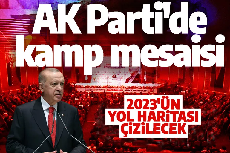 AK Parti kampa giriyor! 2023’ün yol haritası çizilecek