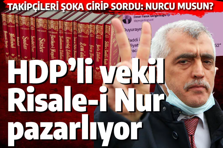 Said Nursi'yi mezarından kaldıracak haber: HDP'li Gergerlioğlu Risale-i Nur pazarlıyor