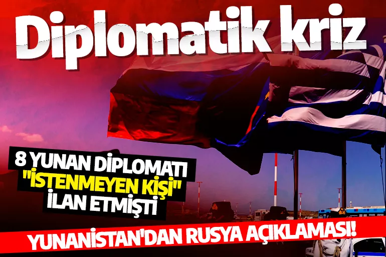 Diplomatik kriz! Yunanistan'dan flaş Rusya açıklaması!