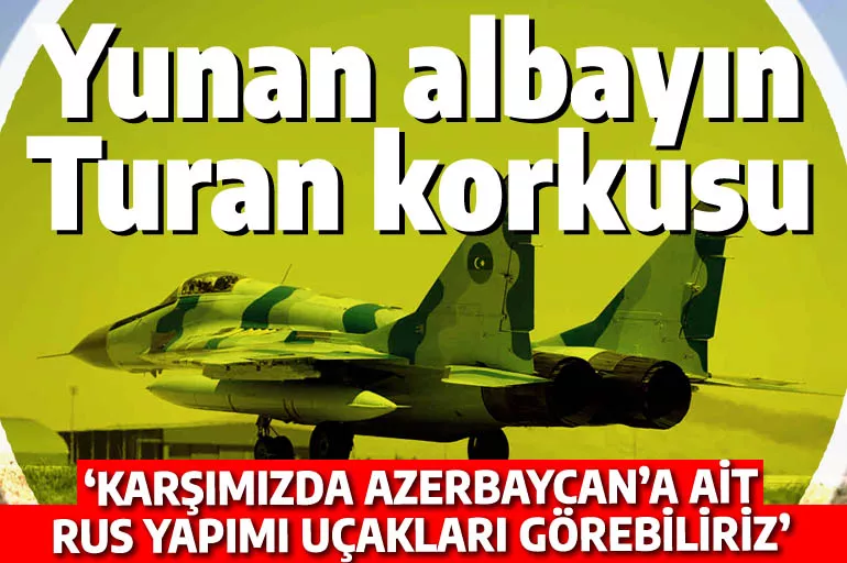 Yunan albayın 'Turan' korkusu: Türkler bizi Rus uçaklarıyla vurabilir!