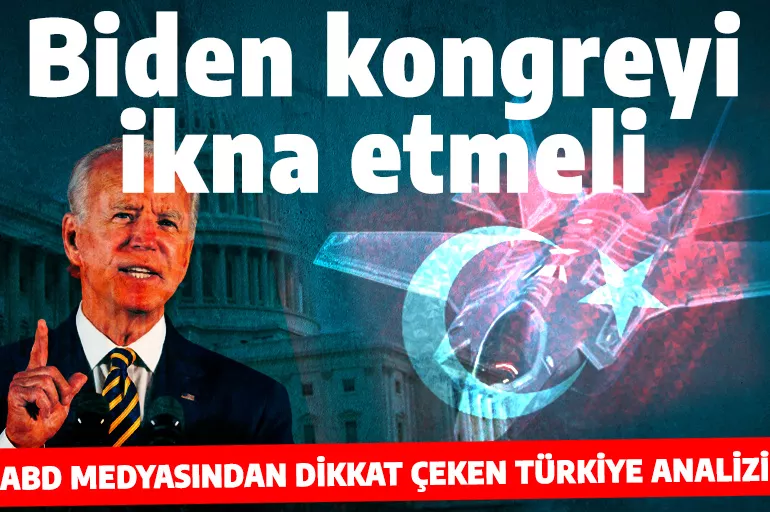 ABD medyasından dikkat çeken Türkiye analizi: Biden kongreyi ikna etmeli