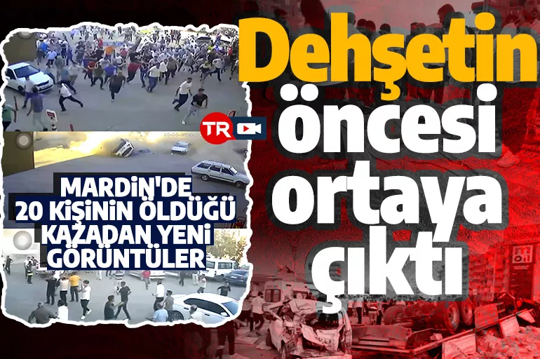 Mardin'de 20 kişinin hayatını kaybettiği katliam gibi kazanın yeni görüntüleri ortaya çıktı!