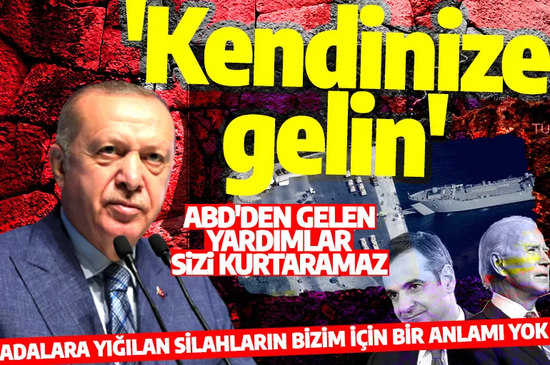 Cumhurbaşkanı Erdoğan'dan Yunanistan'a Adalar için sert uyarı! ABD ve Avrupa'dan gelen silahlar sizi kurtarır mı sanıyorsunuz?'