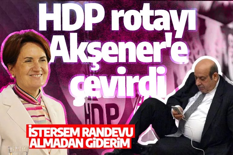 HDP'li Kaplan rotayı Akşener'e çevirdi: İstersem randevu almadan giderim