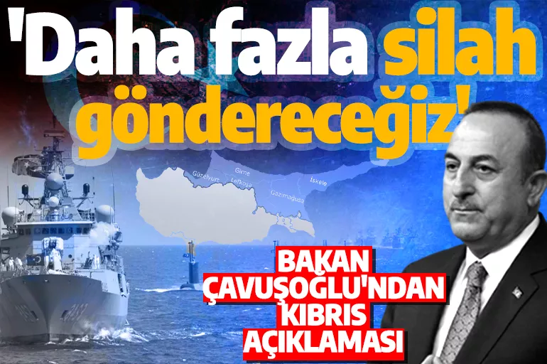 Son dakika: Bakan Çavuşoğlu duyurdu! 'Kıbrıs Türkü'nü korumak için daha fazla güç göndereceğiz'
