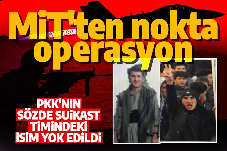 Son dakika: MİT'ten nokta operasyon! PKK'nın sözde suikast timinde yer alan isim yok edildi
