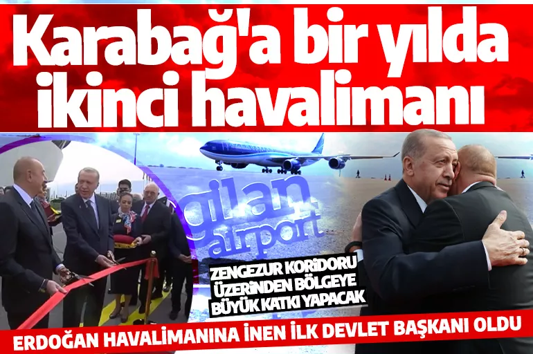 Azerbaycan'da Zengilan Havalimanı'nın açılışı yapıldı! Cumhurbaşkanı Erdoğan bir ilki gerçekleştirdi