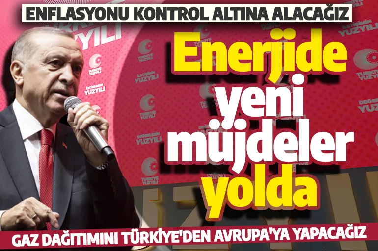 Cumhurbaşkanı Erdoğan: Enerjide yeni müjdeler vereceğiz