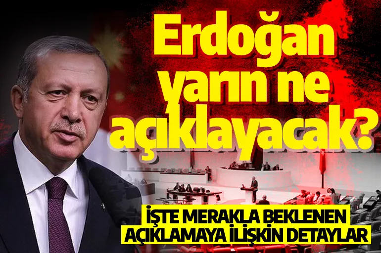 Cumhurbaşkanı Erdoğan yarın ne açıklayacak? İşte merakla beklenen açıklamaya ilişkin detaylar