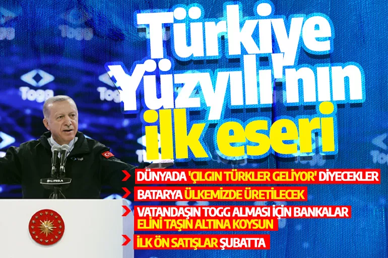 Yerli otomobil TOGG seri üretime başlıyor! Cumhurbaşkanı Erdoğan: Türkiye Yüzyılı'nın ilk eseri Togg