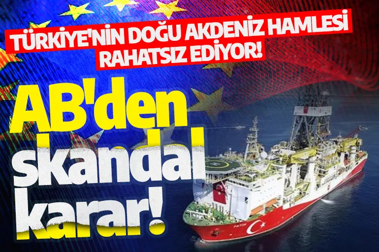 AB'den skandal karar! Türkiye'nin Doğu Akdeniz hamlesi rahatsız ediyor! Uygulanan yaptırımlar 1 yıl daha uzatıldı