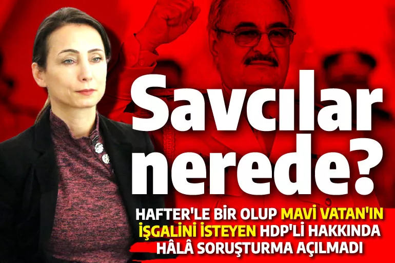 Hafter'in militanına hâlâ soruşturma yok: HDP'nin hedefi şimdi de Mavi Vatan!