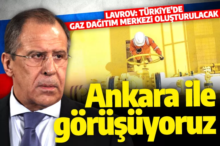 Rusya Dışişleri Bakanı Lavrov: Gaz dağıtım merkezi için Ankara ile görüşüyoruz