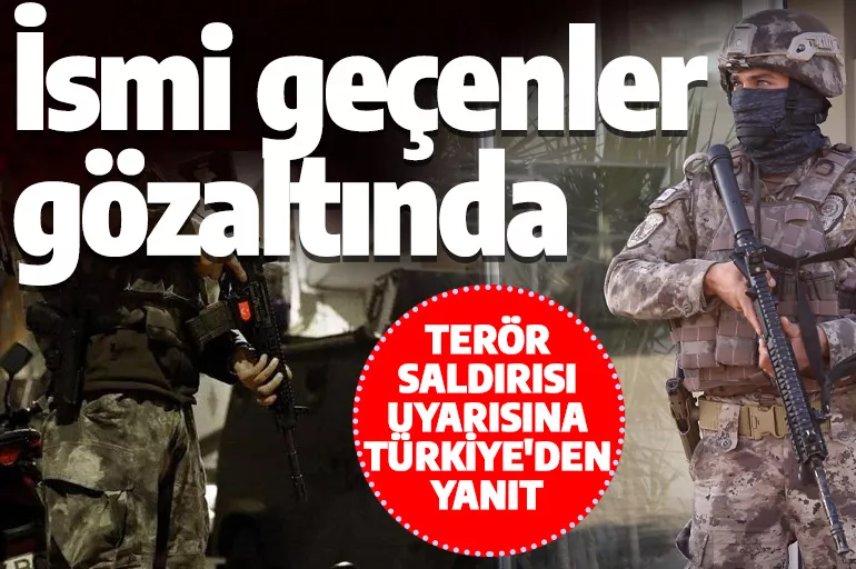 Terör saldırısı uyarısına Türkiye'den yanıt: İsmi geçenler gözaltına alındı