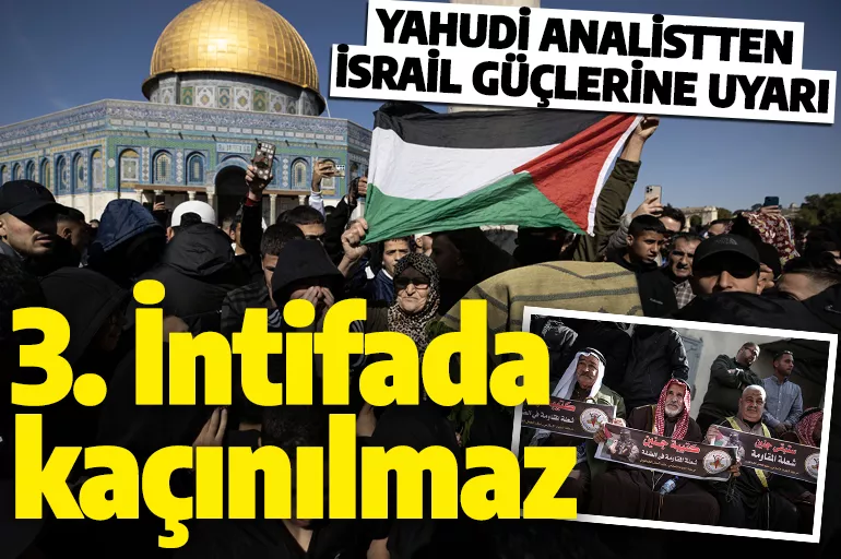 Üçüncü intifada kaçınılmaz! Yahudi analistten İsrail güçlerine Filistin uyarısı