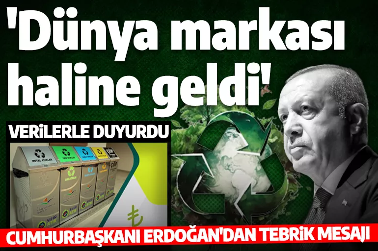 Cumhurbaşkanı Erdoğan verilerle duyurdu! 'Dünya markası haline geldi'
