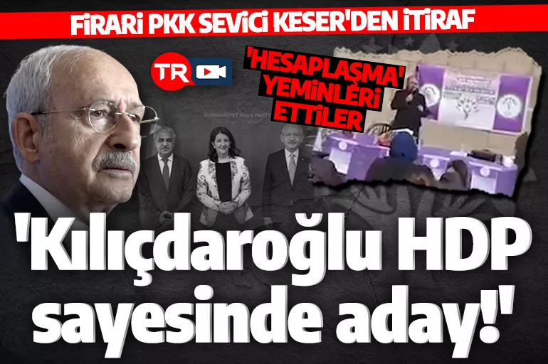 Firari HDP'li Keser'den itiraf gibi açıklama! 'Kılıçdaroğlu'nun adaylığını HDP sağladı'
