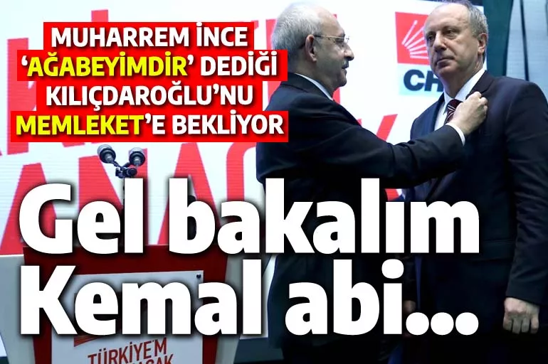 Gel bakalım Kemal: Muharrem İnce, Kılıçdaroğlu'nu Memleket'e bekliyor