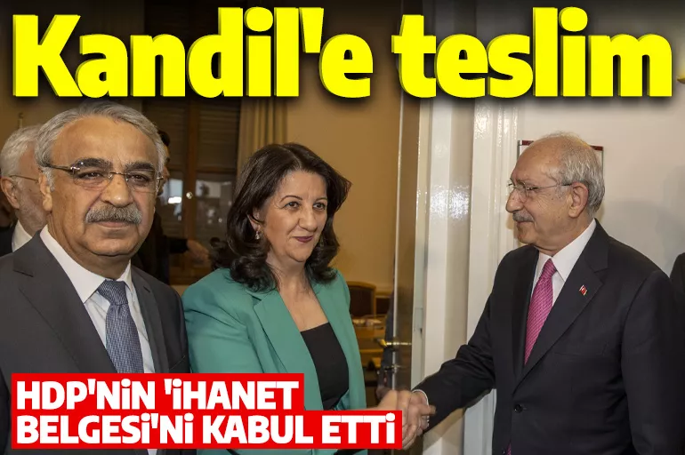 Kılıçdaroğlu, Kandil'e teslim! Altılı Masa, HDP'nin terör belgesini kabul etti