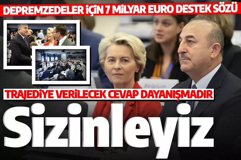 Uluslararası Bağışçılar Konferansında depremzedeler için 7 milyar avroluk yardım!