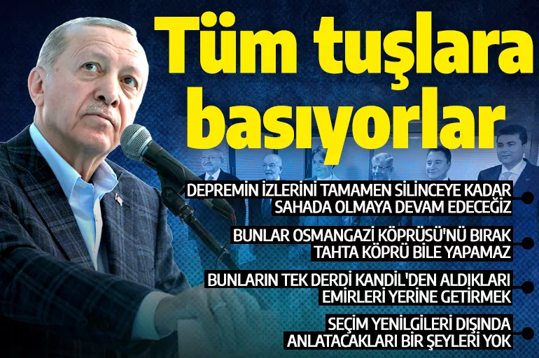 Cumhurbaşkanı Erdoğan: Muhalefet bütün tuşlara basıyor!