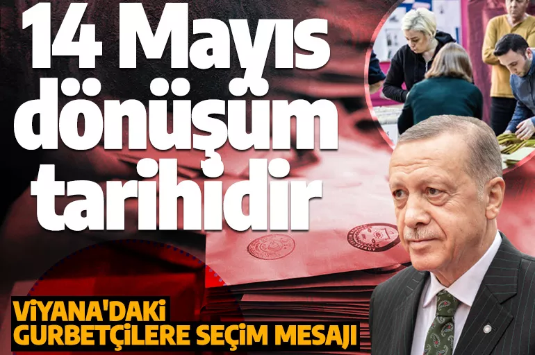 Erdoğan'dan Viyana'daki gurbetçilere seçim mesajı: 14 Mayıs dönüşüm tarihidir