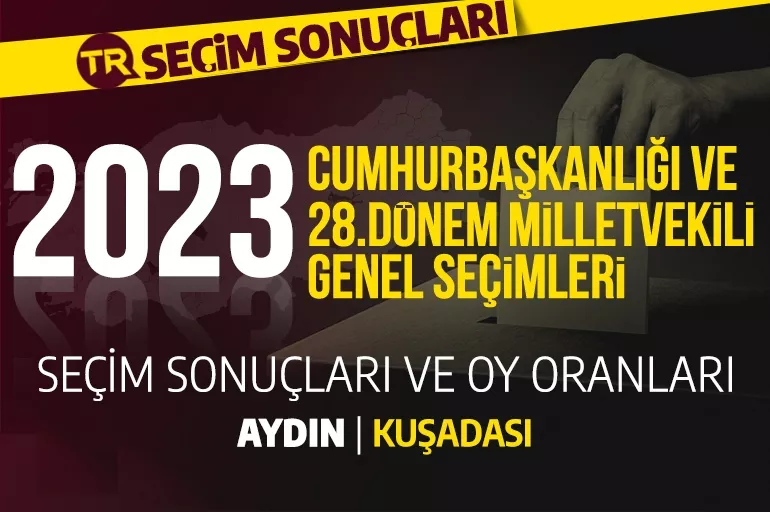 2023 AYDIN - KUŞADASI SEÇİM SONUÇLARI / 28. Dönem Kuşadası seçim sonuçları – Kuşadası PARTİ OY ORANLARI