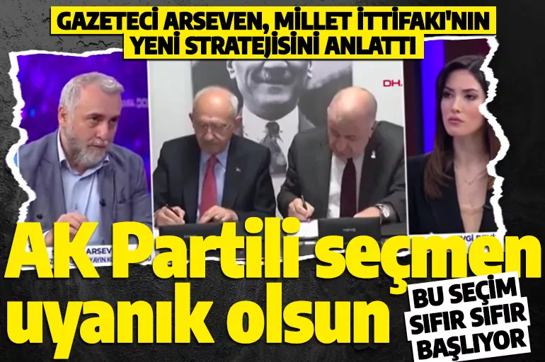 Gazeteci Arseven AK Partili seçmenleri uyardı! Millet İttifakı'nın yeni stratejisi ortaya çıktı!