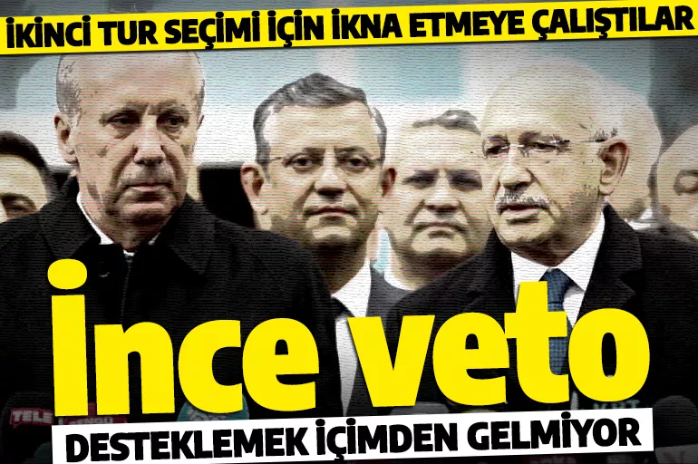 İkna etmek için harekete geçtiler! CHP heyetine Muharrem İnce'den veto: İçimden gelmiyor!