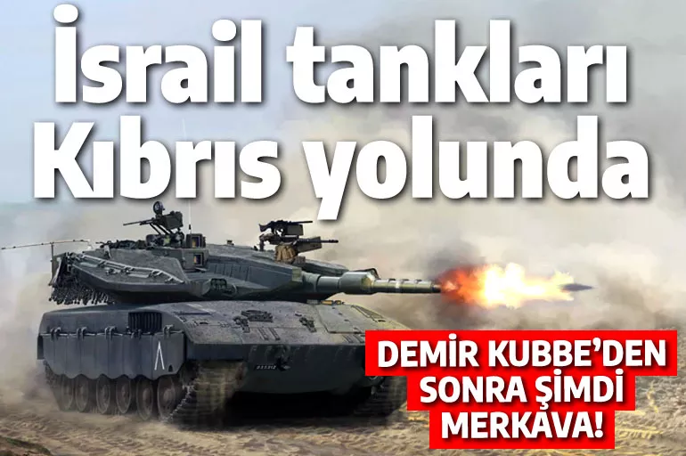 İsrail tankları Güney Kıbrıs yolunda: Demir Kubbe kararından sonra yeni adım