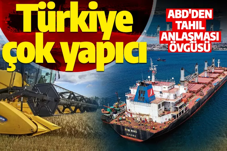 ABD'den, Türkiye'nin Karadeniz Tahıl Anlaşması’ndaki arabuluculuk rolüne övgü