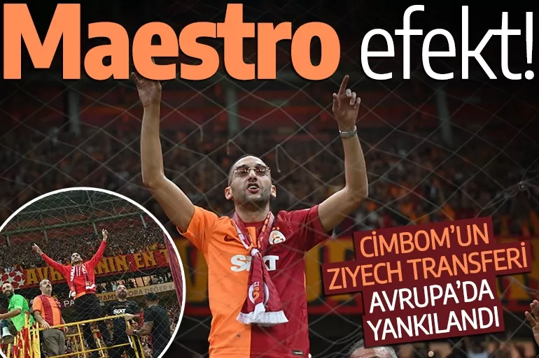 Galatasaray'ın Ziyech transferi Avrupa'da yankılandı: Maestro efekt!