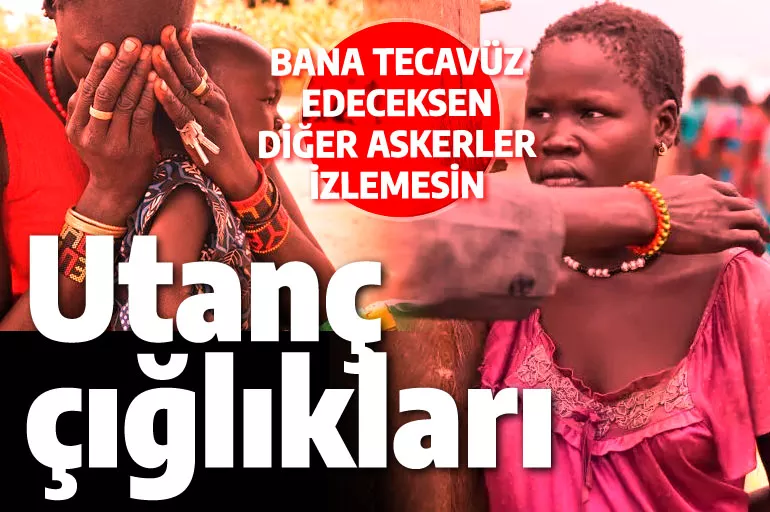 Utanç çığlıkları: Bana tecavüz edeceksen diğer askerler izlemesin!