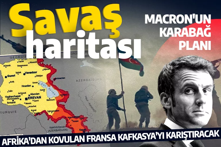 Afrika'dan kovulan Fransa Kafkasya'yı karıştıracak! Karabağ için hazırlanan savaş haritası dikkat çekti