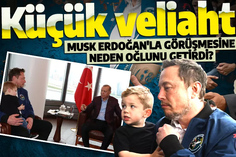 Dünya gündeminde merak konusu olmuştu! Elon Musk Erdoğan'la görüşmesine neden oğlunu getirdi?
