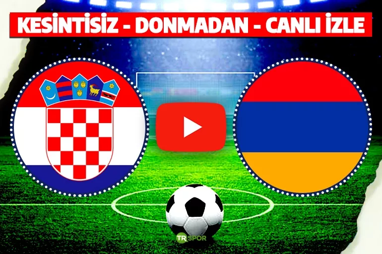 CANLI İZLE - Hırvatistan - Ermenistan | S Sport, TRT1 (EURO 2024 ELEME)
