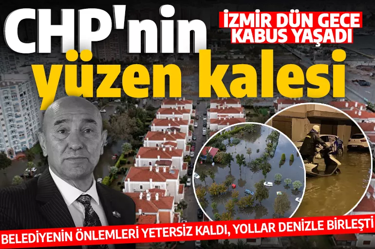 İzmir sular altında: CHP'li belediyenin önlemleri yetersiz kaldı!