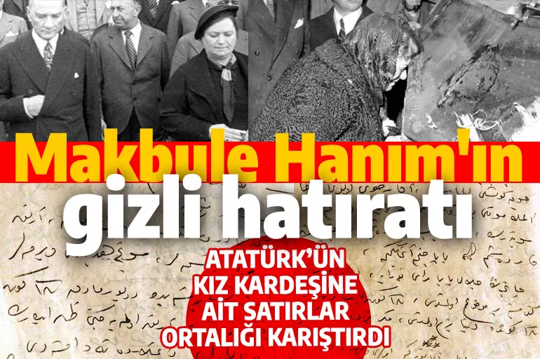 Makbule Hanım'ın gizli hatıratı ortaya çıktı: Atatürk'ün kız kardeşi, İsmet İnönü zulmünü anlatıyor