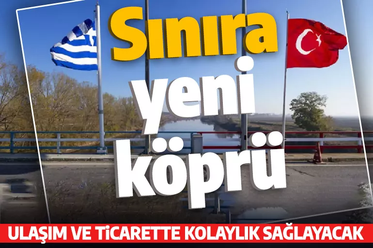 Türkiye-Yunanistan sınırına ikinci köprü! Bakan Uraloğlu detayları açıkladı