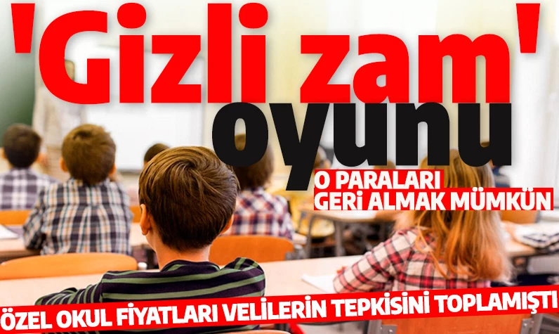 Özel okulların 'Gizli zam' oyunları büyük tepki toplamıştı! O paraları geri almak mümkün!