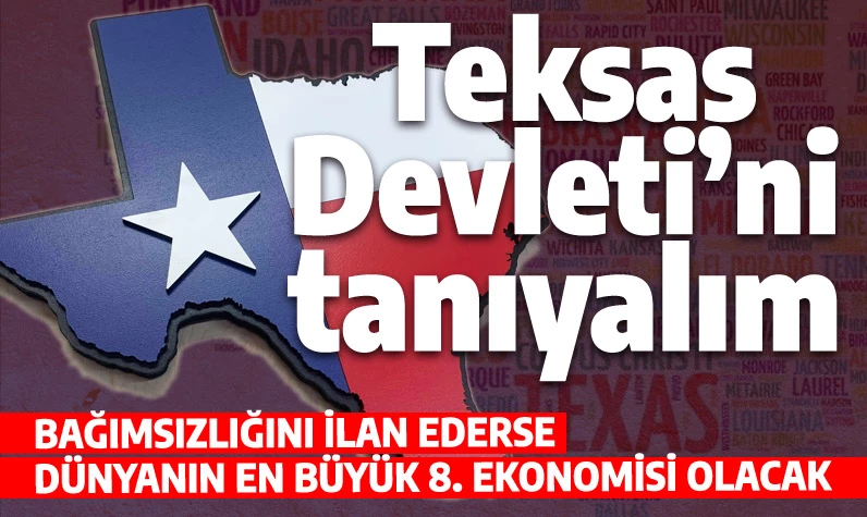 Teksas Devleti'ni tanıyalım: ABD'den ayrılması halinde dünyanın en büyük 8. ekonomisi olacak