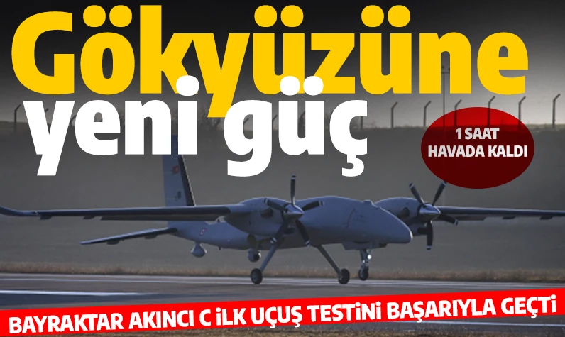 Test başarılı: Bayraktar AKINCI C ilk uçuşunu gerçekleştirdi