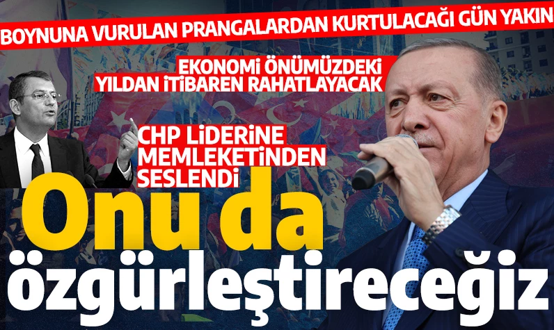 Cumhurbaşkanı Erdoğan, Özgür Özel'e: 31 Mart'ta onu da özgürleştireceğiz