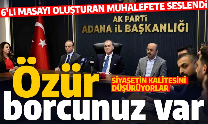 AK Parti Sözcüsü Çelik: 6’lı masayı oluşturanların milletten özür borcu var!