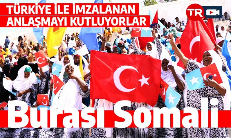 Somali halkı Türkiye ile anlaşmayı kutluyor: Mogadişu'yu bayram yerine çevirdiler