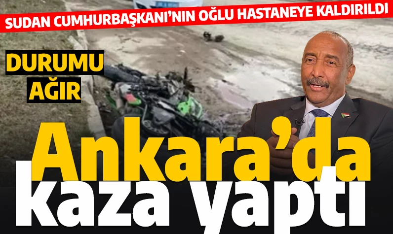 Sudan Cumhurbaşkanı'nın oğlu Ankara'da trafik kazası geçirdi: Durumu ağır
