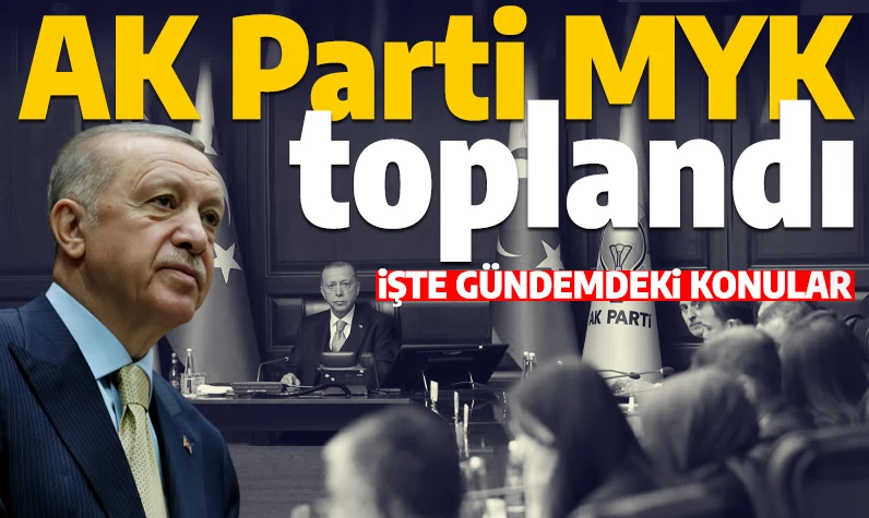 AK Parti MYK toplandı! Masada kritik başlıklar var