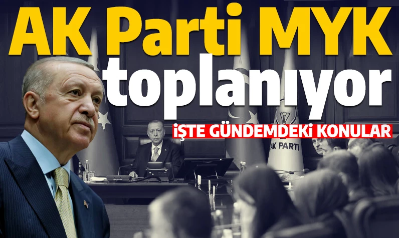 AK Parti MYK toplanıyor! Masada kritik başlıklar var