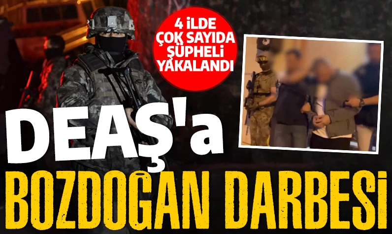 DEAŞ'a BOZDOĞAN darbesi: 4 ilde çok sayıda şüpheli yakalandı